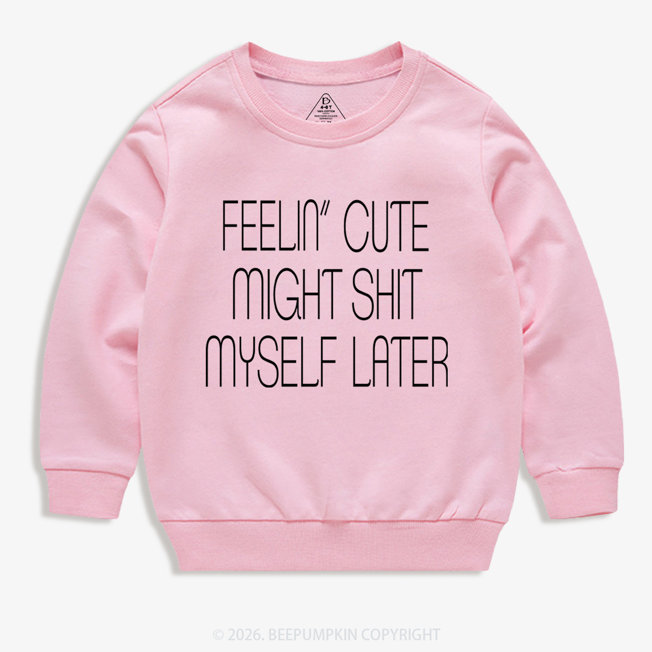 Feelin' Cute Might Shit Myself Later Kid's Sweatshirt 7