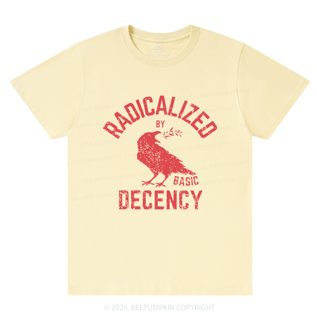 Radicalized By Basic Decency Equality T-Shirts