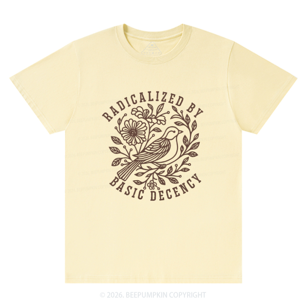 Radicalized by Basic Decency Protest T-Shirts