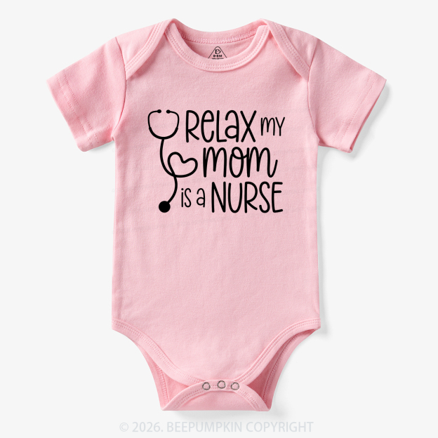 Relax My Mom Is A Nurse Bodysuit