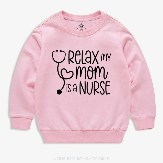 Relax My Mom Is A Nurse Kid's Sweatshirt