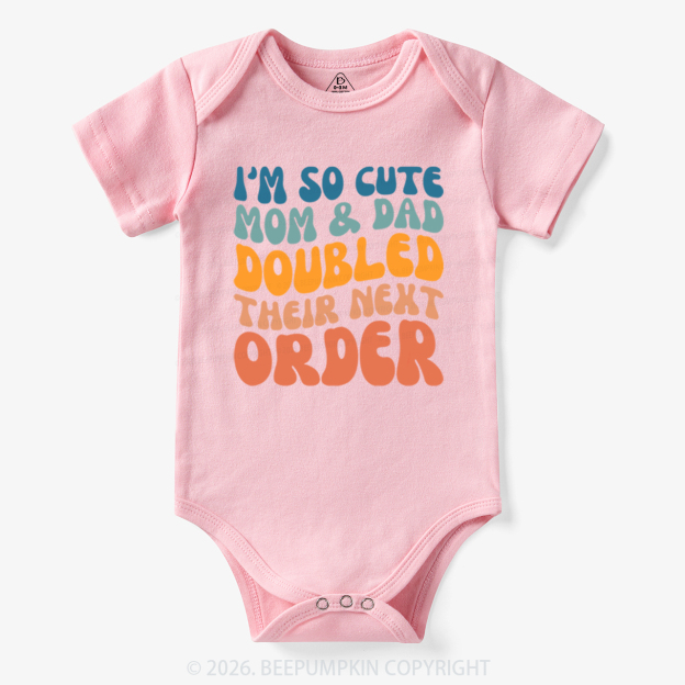 I'm So Cute Mommy And Daddy Doubled Their Next Order Bodysuit