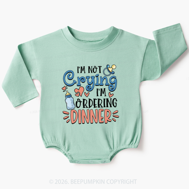I'm Not Crying I'm Ordering Dinner Baby Bubble Romper