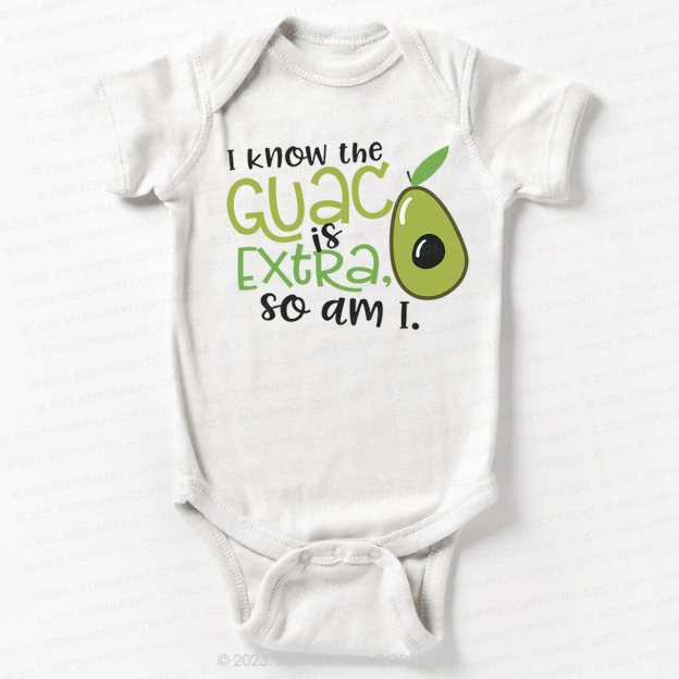 I Know the Guac Is Extra So Am I  Bodysuit For Baby