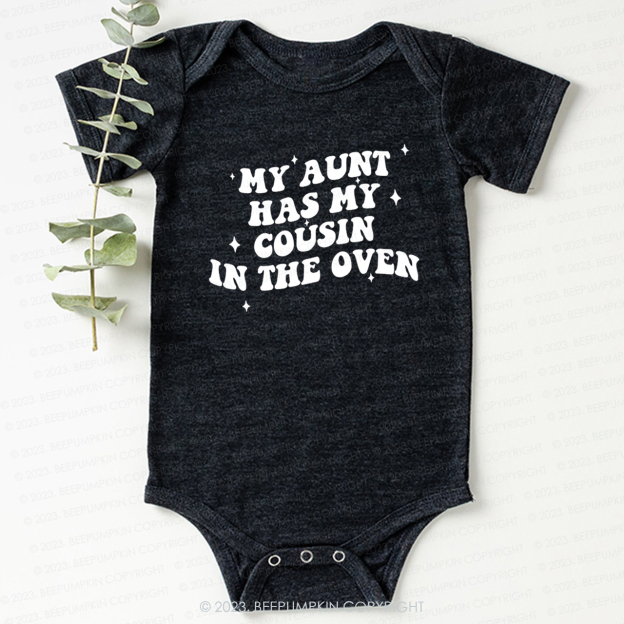 My Aunt Has My Cousin In The Oven Bodysuit For Baby