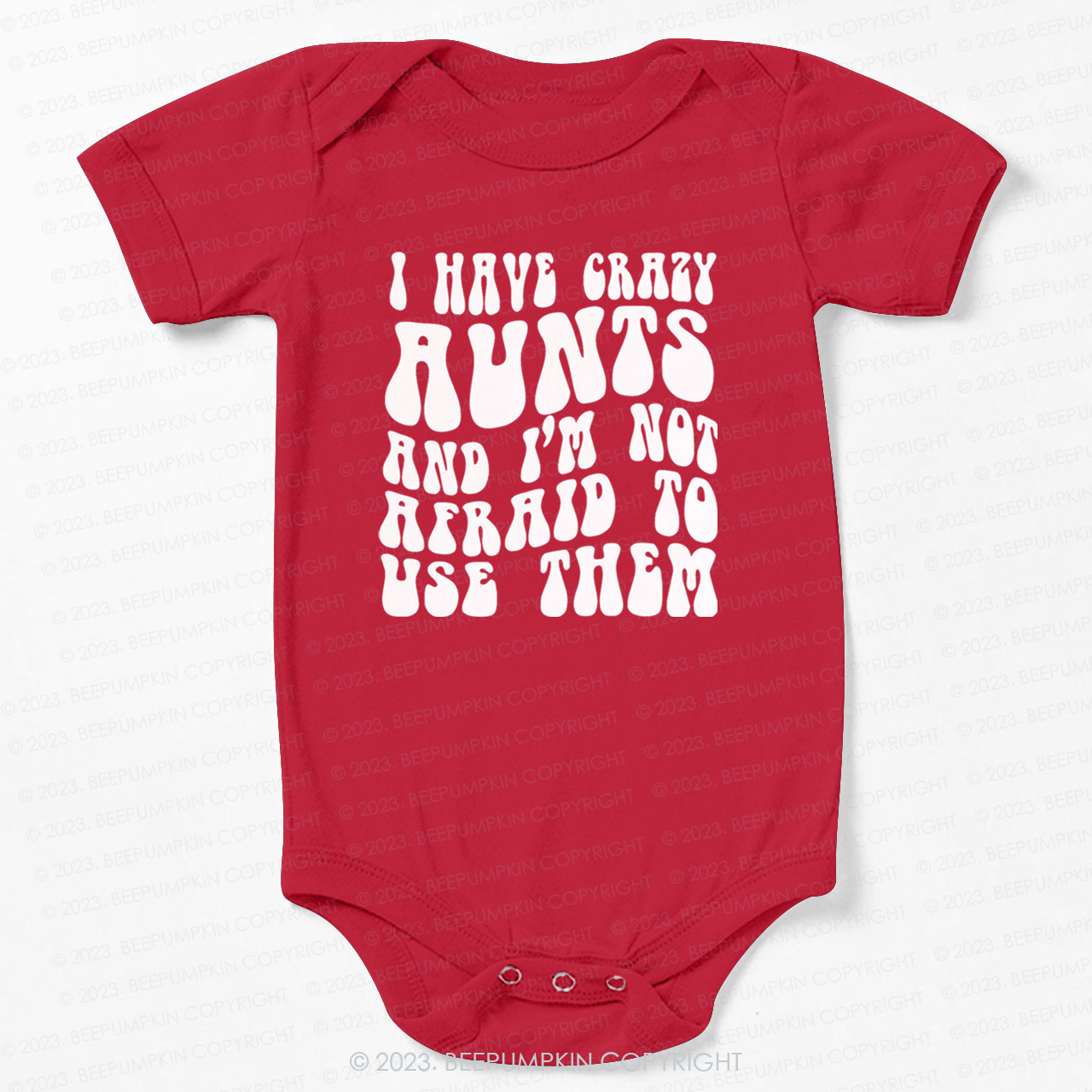 I Have Crazy Aunts and I'm Not Afraid To Use Them Bodysuit For Baby