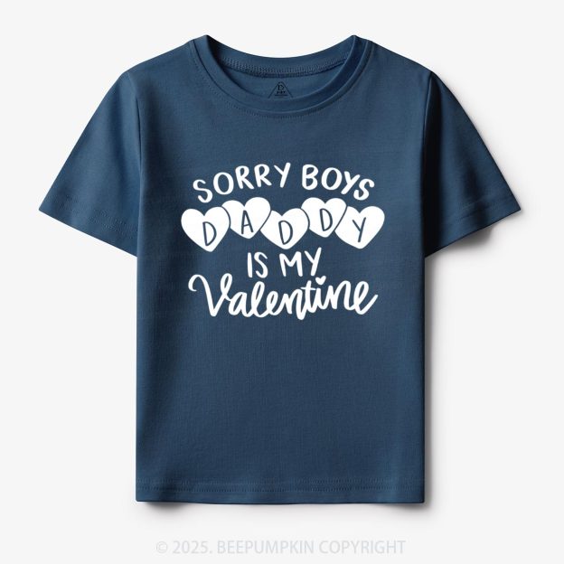 Sorry Boys Daddy Is My Valentine Toddler&Kid's Tees Beepumpkin