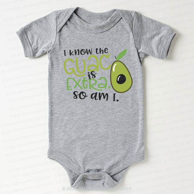 I Know the Guac Is Extra So Am I  Bodysuit For Baby