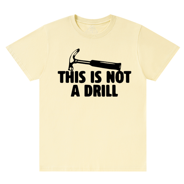 This Is Not A Drill Dad T-shirt
