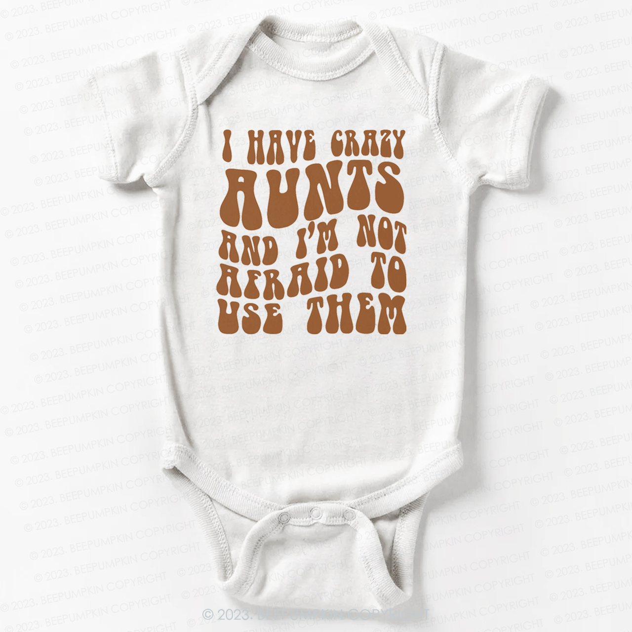 I Have Crazy Aunts and I'm Not Afraid To Use Them Bodysuit For Baby