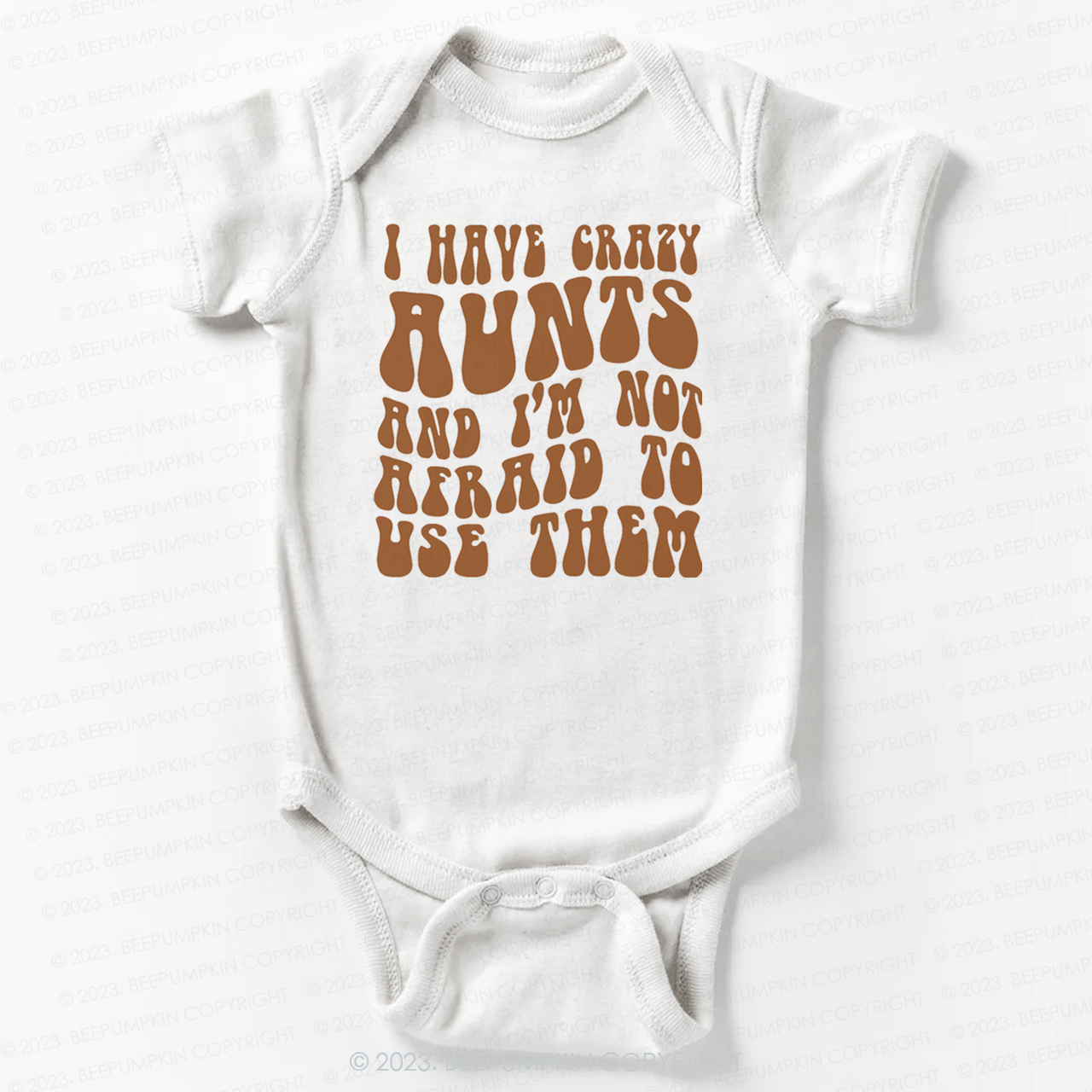 I Have Crazy Aunts and I'm Not Afraid To Use Them Bodysuit For Baby