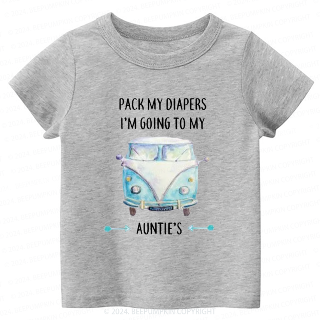 Pack My Diapers I'm Going To My Auntie's Toddler&Kids Tees 7