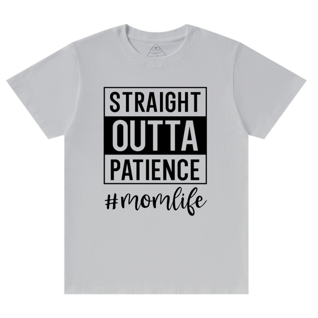 Straight Outta Patience T-Shirt For Mama