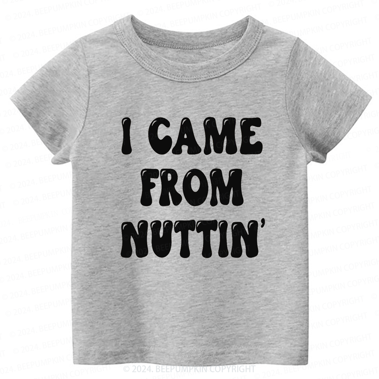 I Came From Nuttin' Toddler&Kids Tees 7