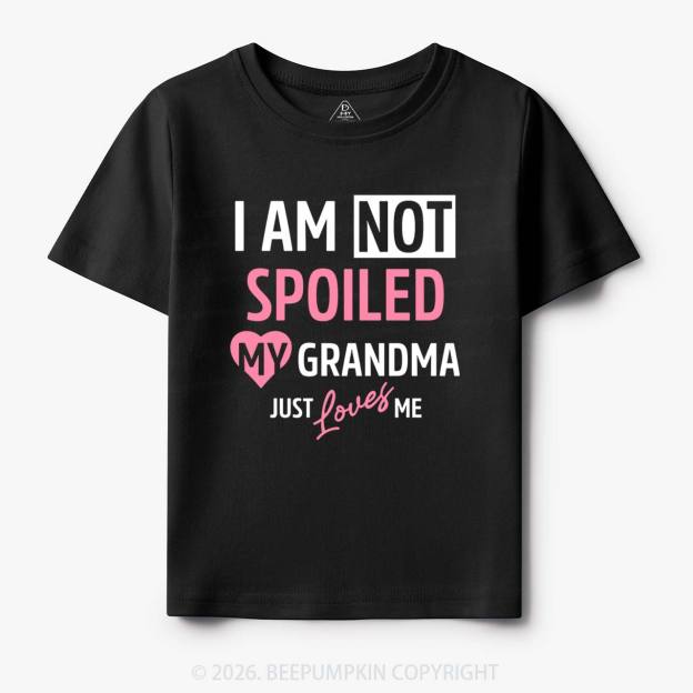 I'm Not Spoiled My Grandma Just Loves Me Toddler&Kid's Tees Beepumpkin 7
