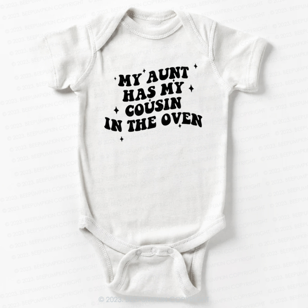 My Aunt Has My Cousin In The Oven Bodysuit For Baby