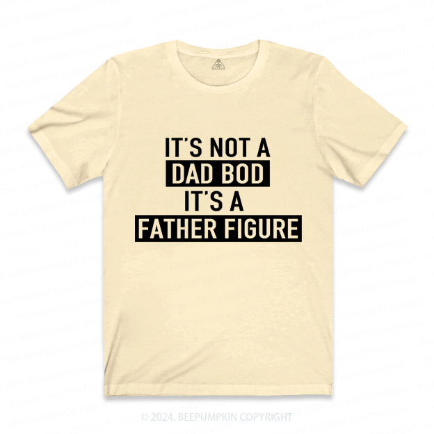 It's Not A Dad Bod It's A Father Figure Dad T-shirt