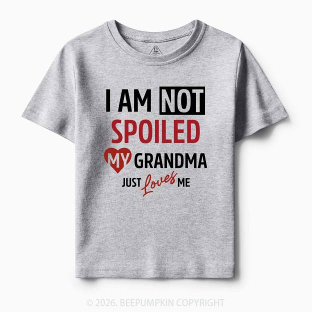 I'm Not Spoiled My Grandma Just Loves Me Toddler&Kid's Tees Beepumpkin 7