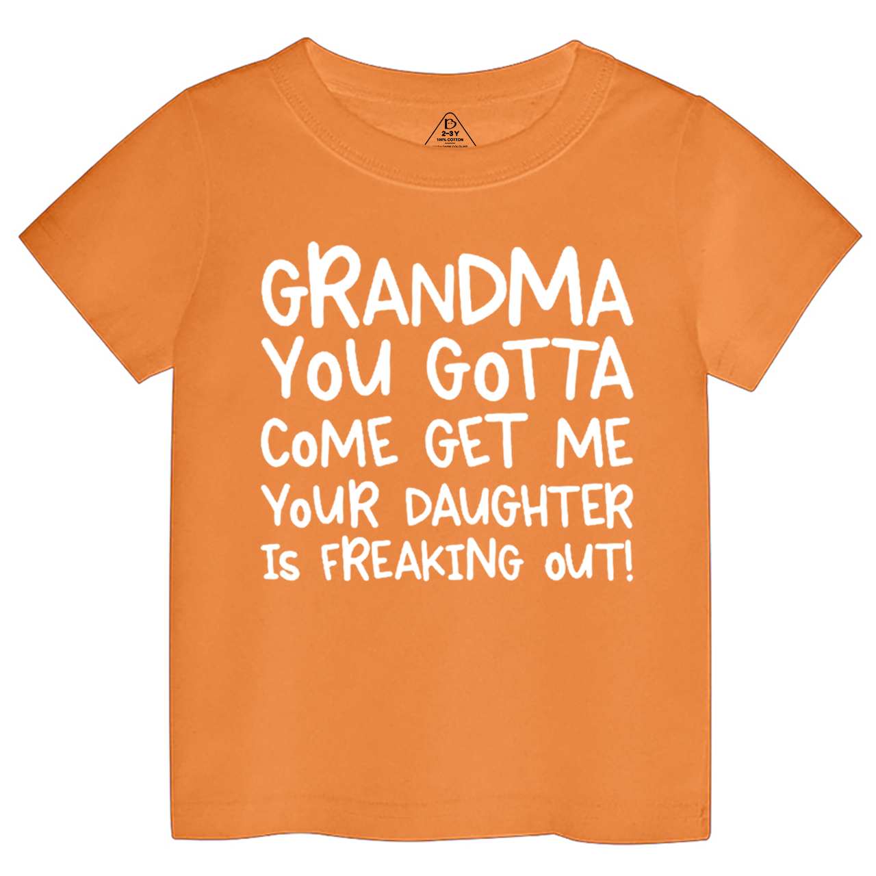 Grandma You Gotta Come Get Me Your Daughter Is Freaking Out Toddler&Kid's Tees Beepumpkin