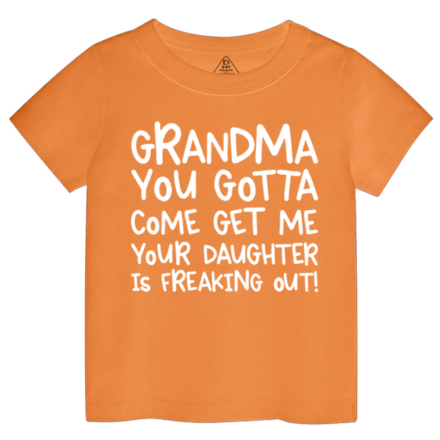 Grandma You Gotta Come Get Me Your Daughter Is Freaking Out Toddler&Kid's Tees Beepumpkin