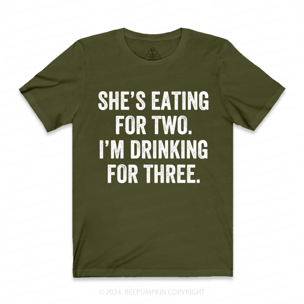 She's Eating for Two, I'm Drinking for Three Funny Dad T-Shirt
