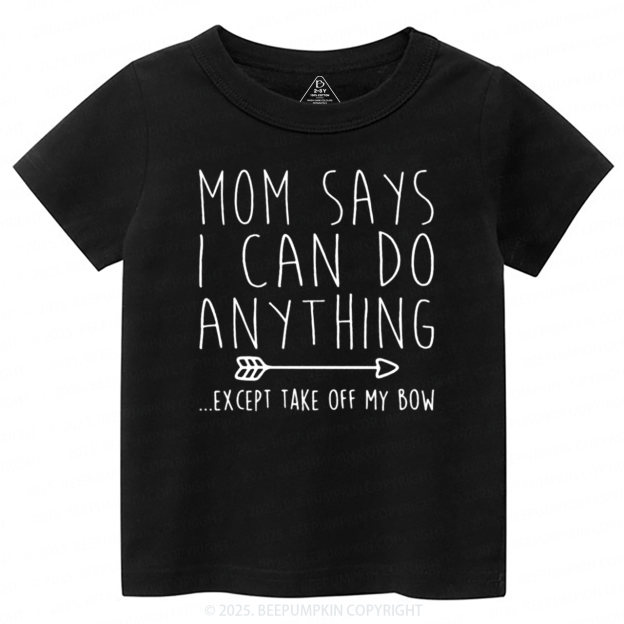 Mom Says I Can Do Anything Toddler&Kid's Tees Beepumpkin