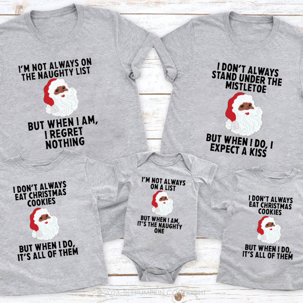 Santa Claus I'M NOT ALWAYS Family Christmas Shirts Beepumpkin