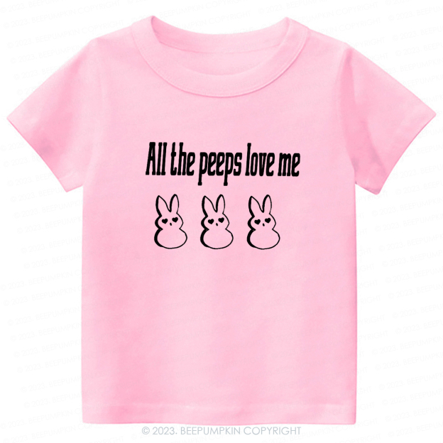 All the Peeps Love Me Easter -Toddler Tees