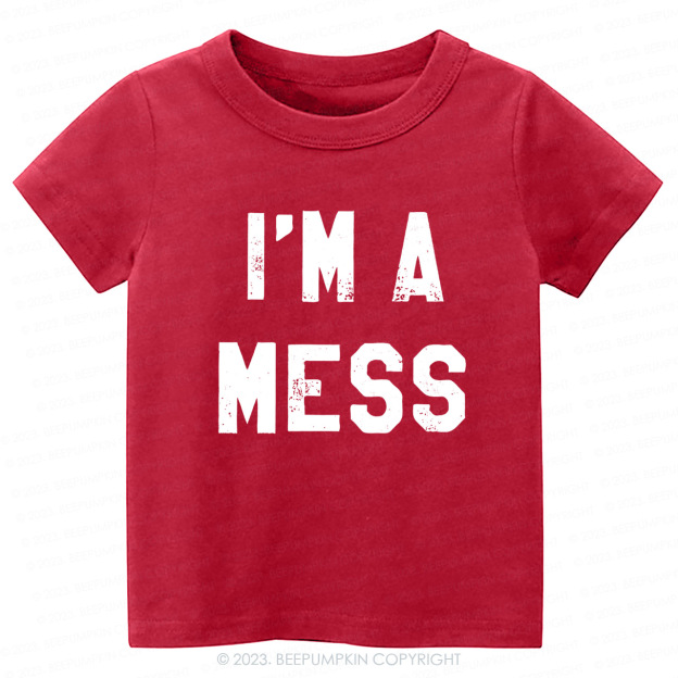 I'm A Mess -Toddler Tees