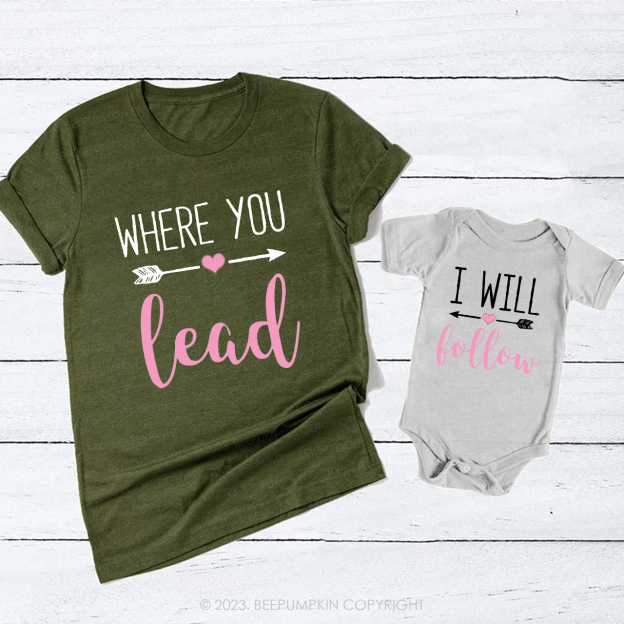 Where you Lead T-Shirts For Mom&Me