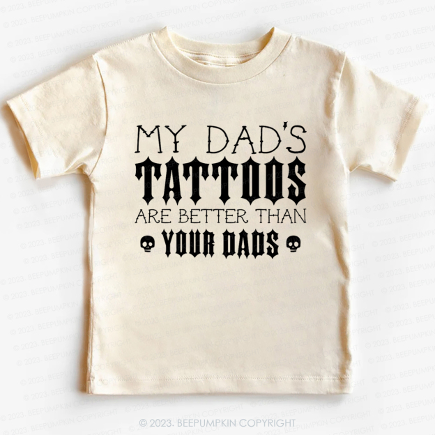 My Dad's Tattoos Are Better Than Your Dads Kids Shirt