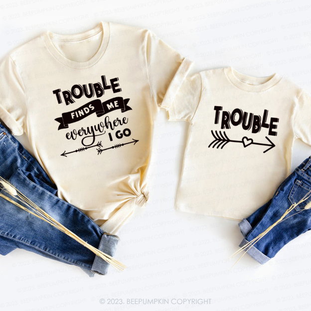 Trouble Finds Me Everywhere T-Shirts For Mom&Me