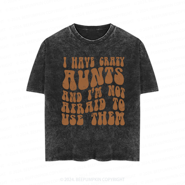 I Have Crazy Aunts And I'm Not Afraid To Use Them Toddler&Kids Washed Tees    