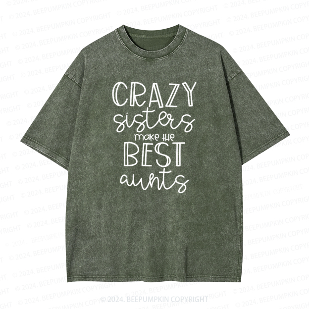 Crazy Sisters Make The Best Aunts Auntie Washed Tees