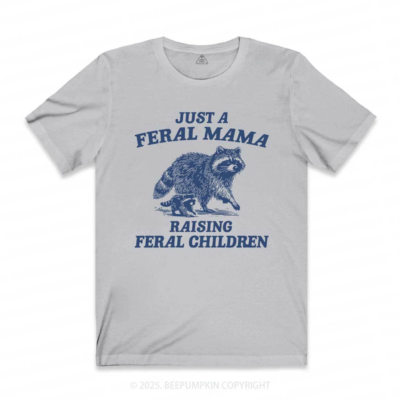 Just A Feral Mama T-Shirts