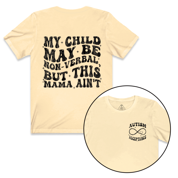My Child May Be Non-Verbal But This Mama Ain’t Mama T-Shirts
