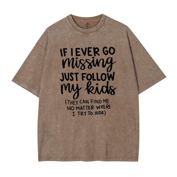 If I Ever Go Missing Just Follow My Kids Mama Washed T-Shirts