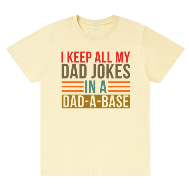 Keep All My Dad Jokes In A Dad-A-Base T-Shirt
