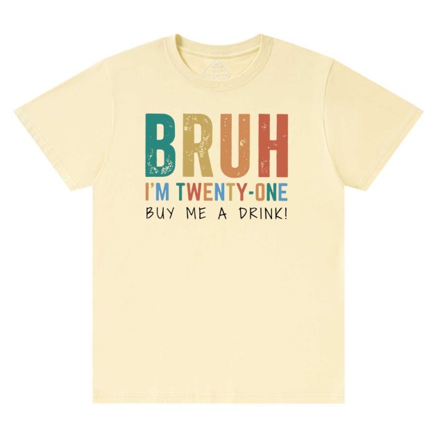 Bruh I'm Twenty One Mama T-Shirts