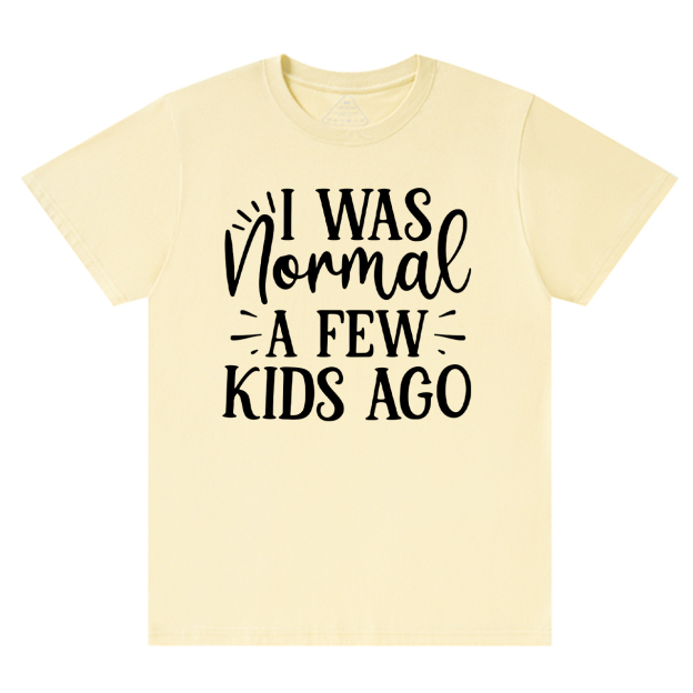 I Was Nonmal A Few Kids Ago T-Shirt For Mama