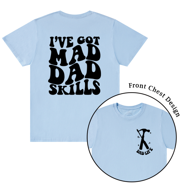 I've Got Mad Dad Skills T-shirt