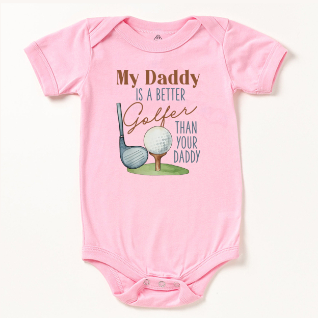 My Daddy Is A Better Golfer Than Your Daddy Bodysuit Beepumpkin
