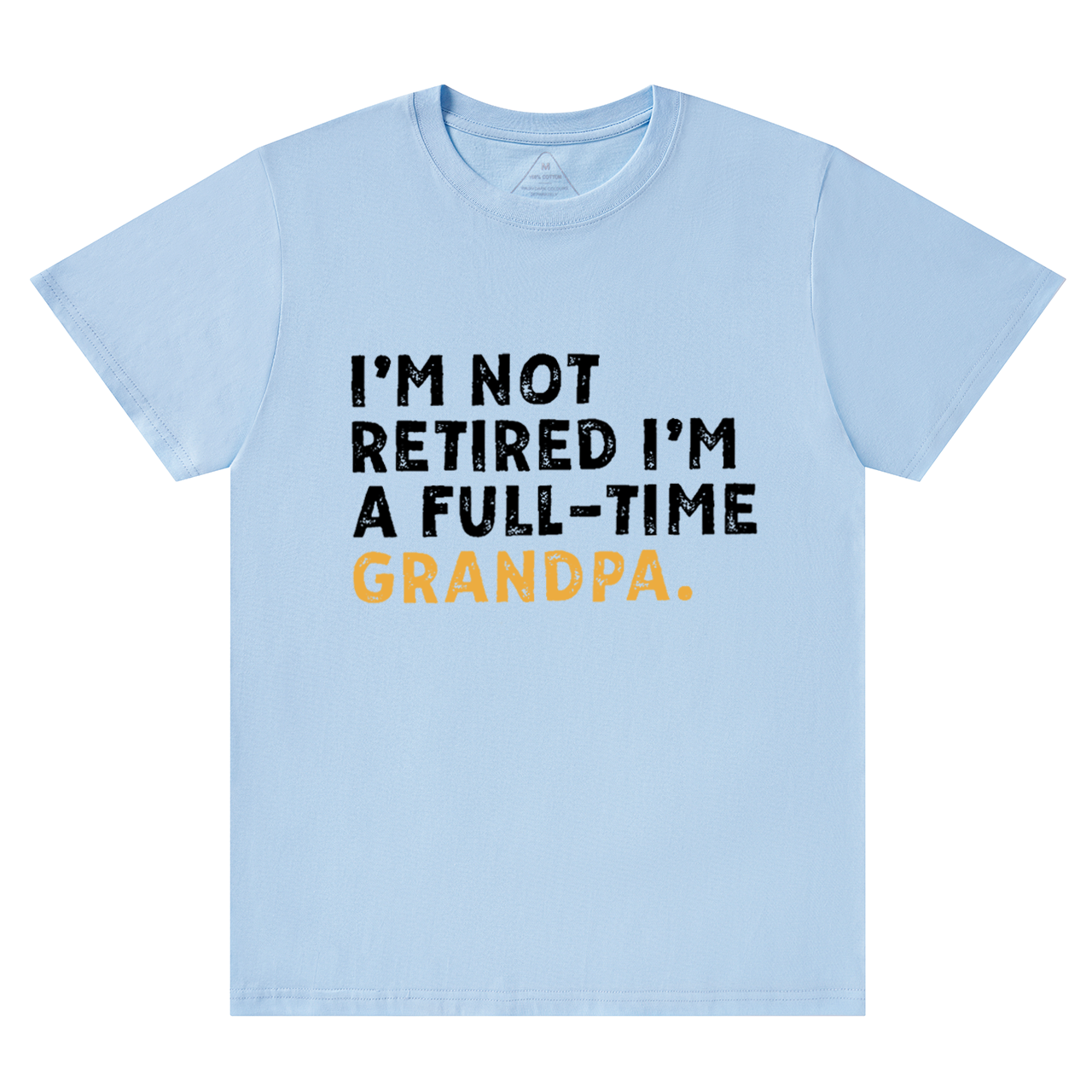 I'm Not Retired Full Time Grandpa T-shirt