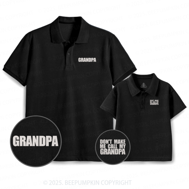 Embroidery Don't Make Me Call My Grandpa Matching Polo Shirt Beepumpkin