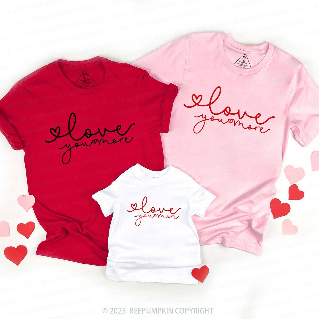 Love You More Valentines Family Shirt