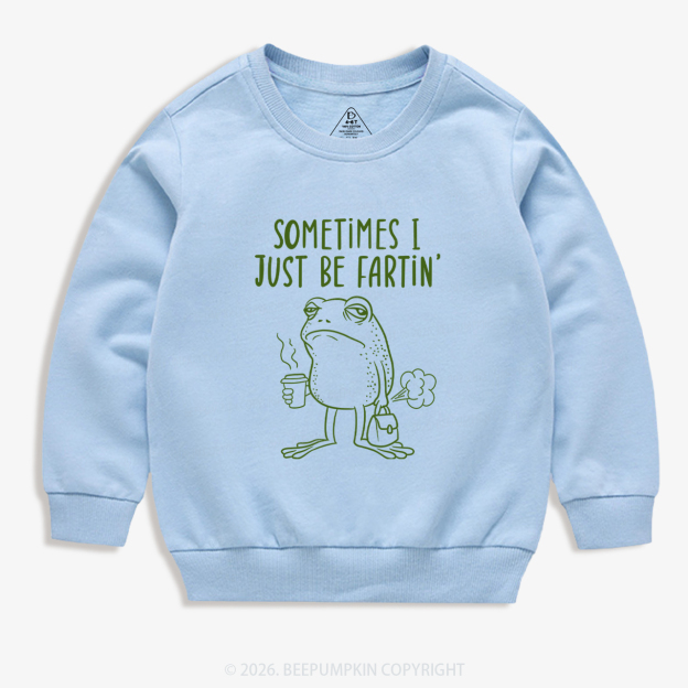 Sometimes I Just Be Fartin' Kid's Sweatshirt 7