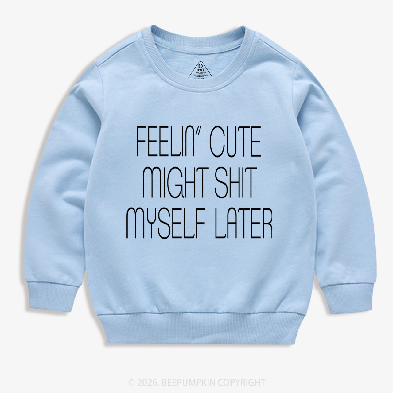 Feelin' Cute Might Shit Myself Later Kid's Sweatshirt 7