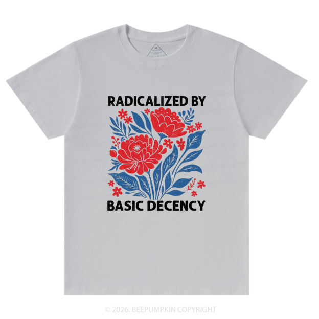 Radicalized By Basic Decency Feminist T-Shirts