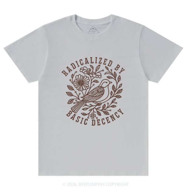 Radicalized by Basic Decency Protest T-Shirts