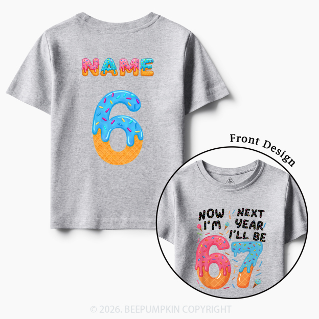 Personalized Birthday Now I'm 6 Next Year I'll Be 7 Toddler&Kid's Tees